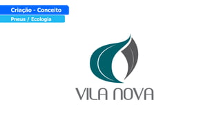 Pneus / Ecologia
Criação - Conceito
 