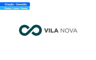 Pneus / Lona / Reuso
Criação - Conceito
 
