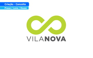 Pneus / Lona / Reuso
Criação - Conceito
 