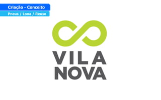 Pneus / Lona / Reuso
Criação - Conceito
 