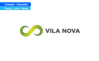 Pneus / Lona / Reuso
Criação - Conceito
 