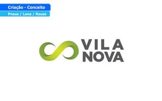 Pneus / Lona / Reuso
Criação - Conceito
 