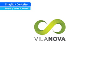 Pneus / Lona / Reuso
Criação - Conceito
 