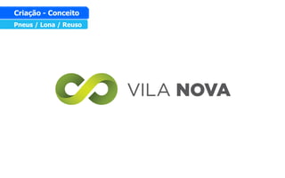 Pneus / Lona / Reuso
Criação - Conceito
 