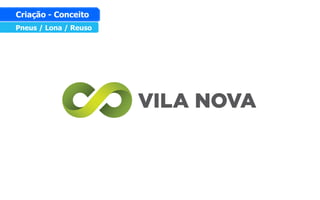 Pneus / Lona / Reuso
Criação - Conceito
 