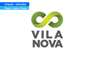 Pneus / Lona / Reuso
Criação - Conceito
 