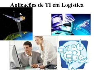 Aplicações de TI em Logística
 