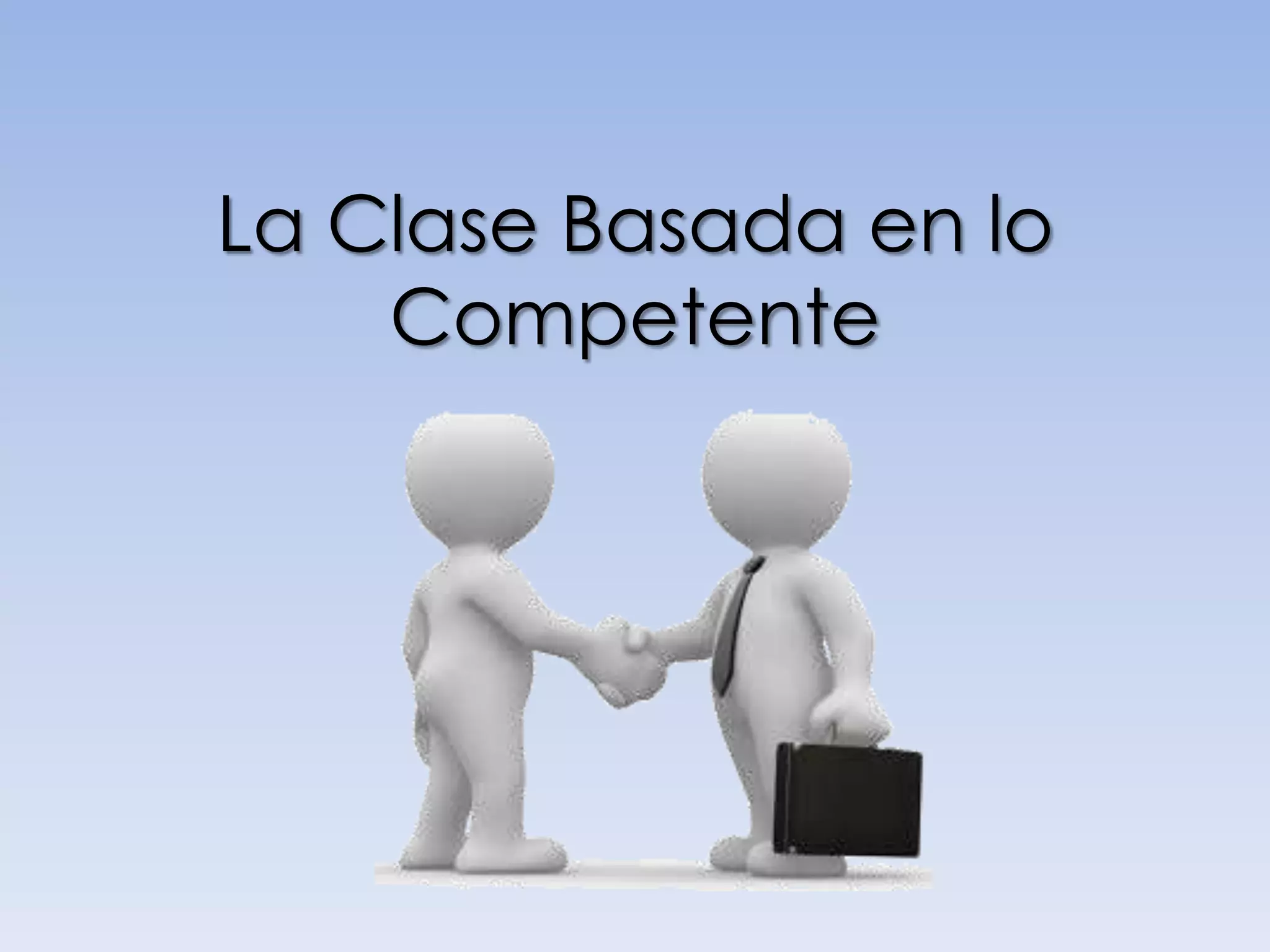 La Clase Basada en lo
    Competente
 