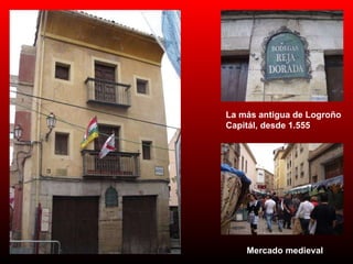 La más antigua de Logroño Capitál, desde 1.555 Mercado medieval 