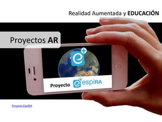 Realidad Aumentada y EDUCACIÓN



Proyectos AR




Proyecto EspiRA
 