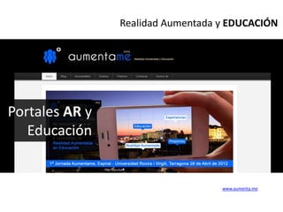 Realidad Aumentada y EDUCACIÓN




Portales AR y
   Educación


                                   www.aumenta.me
 