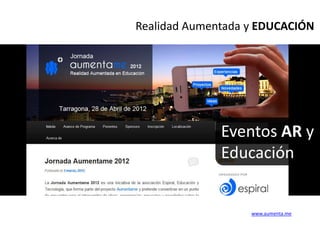 Realidad Aumentada y EDUCACIÓN




              Eventos AR y
              Educación


                   www.aumenta.me
 