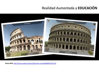 Realidad Aumentada y EDUCACIÓN




Rome MVR http://itunes.apple.com/es/app/rome-mvr/id446800370?mt=8
 