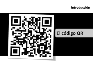 Introducción




El código QR
 