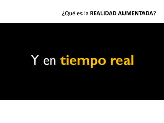 ¿Qué es la REALIDAD AUMENTADA?




Y en tiempo real
 