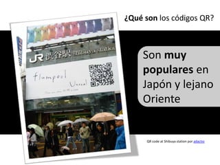 ¿Qué son los códigos QR?



    Son muy
    populares en
    Japón y lejano
    Oriente


      QR code at Shibuya station por adactio
 