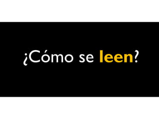 ¿Cómo se leen?
 