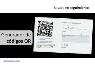 Basada en seguimiento




Generador de
  códigos QR


http://qrcode.Kaywa.com
 