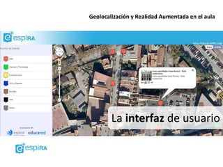 Geolocalización y Realidad Aumentada en el aula




        La interfaz de usuario
 
