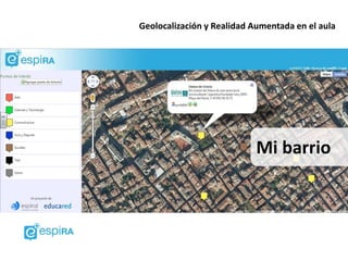 Geolocalización y Realidad Aumentada en el aula




                           Mi barrio
 