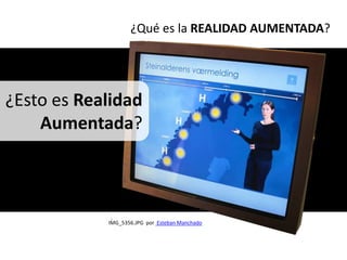 ¿Qué es la REALIDAD AUMENTADA?




¿Esto es Realidad
    Aumentada?



            IMG_5356.JPG por Esteban Manchado
 