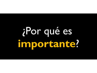 ¿Por qué es
importante?
 