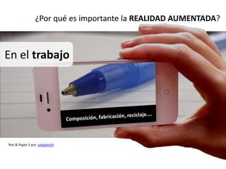 ¿Por qué es importante la REALIDAD AUMENTADA?



En el trabajo




Pen & Paper 3 por simplerich
 