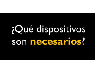 ¿Qué dispositivos
son necesarios?
 