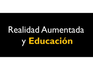 Realidad Aumentada
   y Educación
 