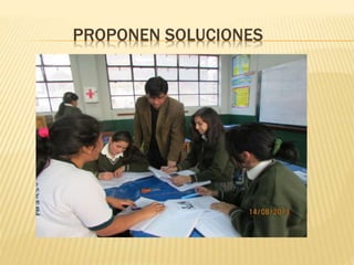 PROPONEN SOLUCIONES 
 