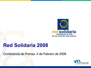 Red Solidaria 2008  Conferencia de Prensa. 4 de Febrero de 2008 