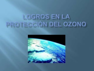 Logros en la protección del ozono