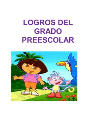 LOGROS DEL
GRADO
PREESCOLAR
 