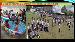 Escuelas Abiertas. y Mañanitas recreativas . COED San Isidro
 