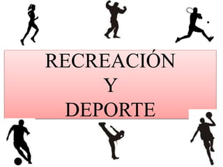 RECREACIÓN
Y
DEPORTE
 