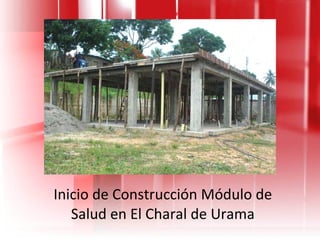 Inicio de Construcción Módulo de Salud en El Charal de Urama 