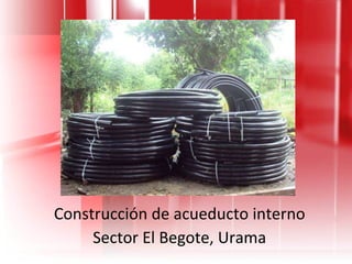 Construcción de acueducto interno Sector El Begote, Urama 