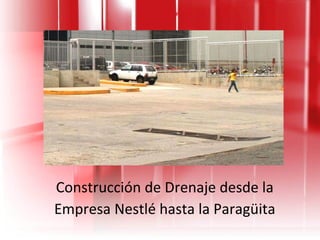 Construcción de Drenaje desde la Empresa Nestlé hasta la Paragüita 