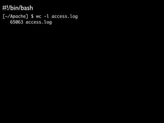 #!/bin/bash	

[~/Apache] $ wc -l access.log	
65063 access.log	
 