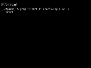 #!/bin/bash	

[~/Apache] $ grep "HTTP/1.1" access.log | wc -l	
52129	
!
 