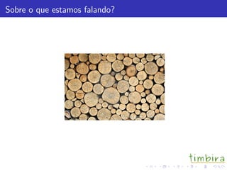 Sobre o que estamos falando?
 