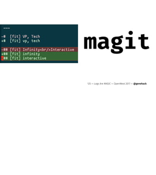 magit
125 — Logs Are MAGIC — OpenWest 2017 — @genehack
 