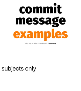 subjects only
commit
message
examples138 — Logs Are MAGIC — OpenWest 2017 — @genehack
 