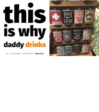 this
is why
daddy drinks
144 — Logs Are MAGIC — OpenWest 2017 — @genehack
 