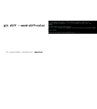 git diff --word-diff=color
165 — Logs Are MAGIC — OpenWest 2017 — @genehack
 