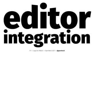 editorintegration171 — Logs Are MAGIC — OpenWest 2017 — @genehack
 