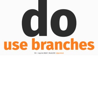 douse branches103 — Logs Are MAGIC • #kcdc2018 • @genehack
 