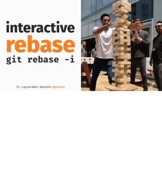 interactive
rebasegit rebase -i
131 — Logs Are MAGIC • #kcdc2018 • @genehack
 