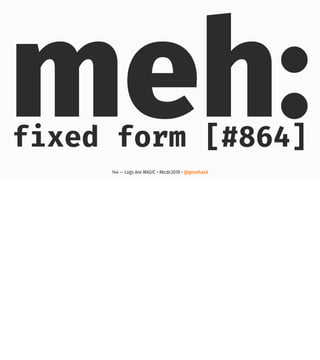 meh:fixed form [#864]
144 — Logs Are MAGIC • #kcdc2018 • @genehack
 