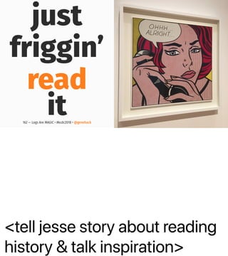 <tell jesse story about reading
history & talk inspiration>
just
friggin’
read
it162 — Logs Are MAGIC • #kcdc2018 • @genehack
 